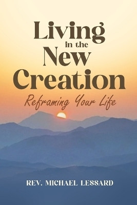 Living in the New Creation(English, Paperback, Lessard Michael REV)