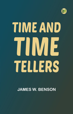 Time and Time-Tellers(Paperback, James W. Benson)