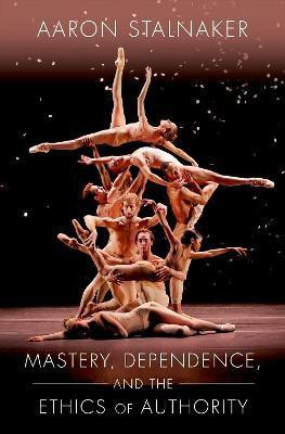Mastery, Dependence, and the Ethics of Authority(English, Hardcover, Stalnaker Aaron)