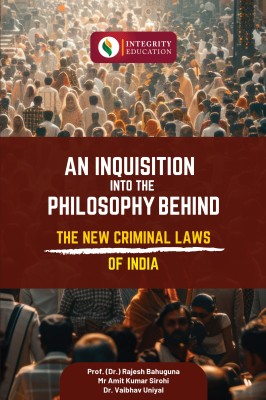 An Inquisition into The Philosophy Behind the New Criminal Laws of India(Paperback, Prof. (Dr.) Rajesh Bahuguna, Mr. Amit Kumar Siroh, Dr. Vaibhav Uniyal)