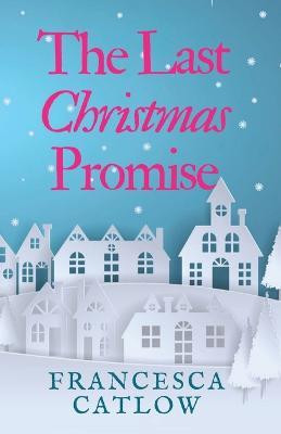 The Last Christmas Promise(English, Paperback, Catlow Francesca)