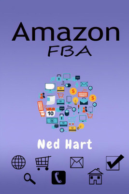 AMAZON FBA Ned Hart  - Launch a Private Label Product Line and Generate Passive Income From Your Online Business by Selling on Amazon (2022 Guide for Beginners)(English, Paperback, Ned Hart)