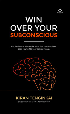 Win Over Your SUBCONSCIOUS - The Manifesting Engine - Cut the Drama. Master your Mind that runs the show. Lead, to build your desired future.(Paperback, Kiran Tenginkai)