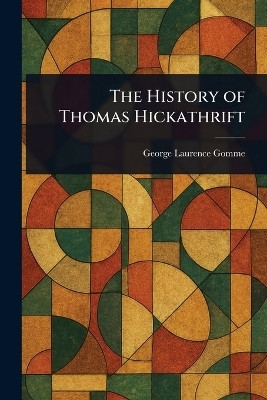 The History of Thomas Hickathrift(English, Paperback, Gomme George Laurence)