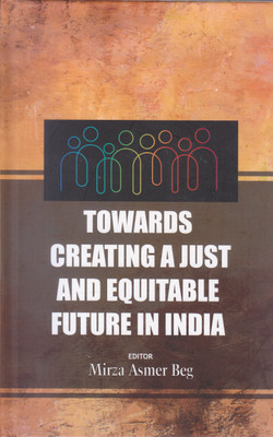 Towards Creating A Just And Equitable Future In India(Hardcover, Mirza Asmer Beg)