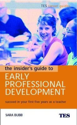 The Insider's Guide to Early Professional Development  - Succeed in Your First Five Years as a Teacher(English, Paperback, Bubb Sara)