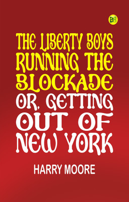 The Liberty Boys Running the Blockade or Getting Out of New York(Paperback, Harry Moore)