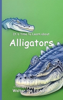 It's Time to Learn about Alligators(English, Paperback, Walter the Educator)