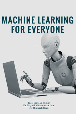 MACHINE LEARNING FOR EVERYONE(Paperback, Prof. Santosh Kumar ,Dr. Priyanka Bhatewara Jain, Dr. Abhishek Dixit)