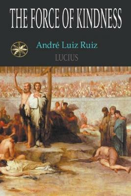 The Force Of Kindness(English, Paperback, Ruiz Andre Luiz Professor)