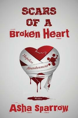 Scars Of A Broken Heart(English, Paperback, Sparrow Asha)
