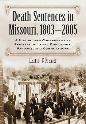 Death Sentences in Missouri, 1803-2005(English, Paperback, Frazier Harriet C.)