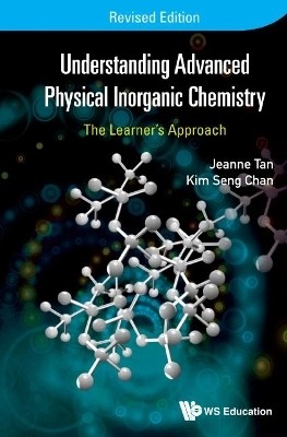 Understanding Advanced Physical Inorganic Chemistry: The Learner's Approach (Revised Edition)(English, Paperback, Chan Kim Seng)