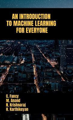 AN INTRODUCTION TO MACHINE LEARNING FOR EVERYONE(English, Hardcover, C. Fancy)