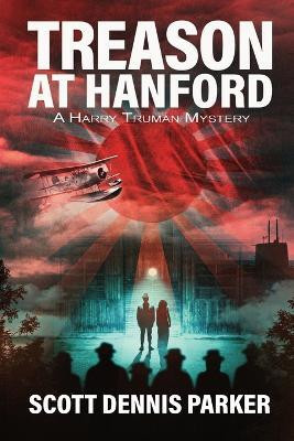 Treason at Hanford(English, Paperback, Parker Scott Dennis)