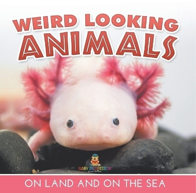 Weird Looking Animals On Land and On The Sea(English, Paperback, Baby Professor)