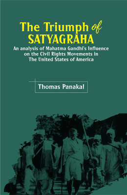 Triumph of Satyagraha- an Analysis of Mahatma Gandhi's Influence on the Civil Rights Movements in the United States of America(English, Hardcover, Panakal Thomas)