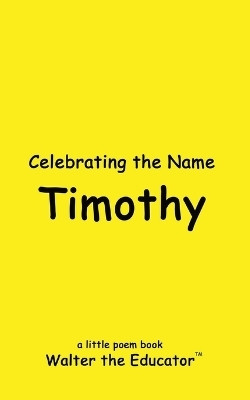 Celebrating the Name Timothy(English, Paperback, Walter the Educator)
