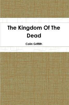 The Kingdom Of The Dead(English, Paperback, Griffith Colin)