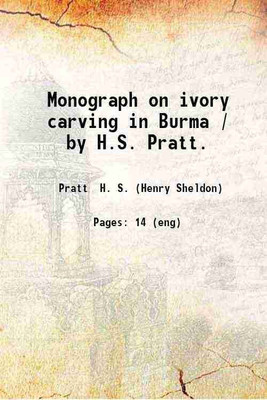 Monograph on ivory carving in Burma / by H.S. Pratt. 1901 [Hardcover](Hardcover, Pratt H. S. (Henry Sheldon))