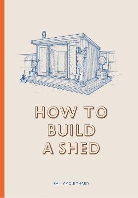 How to Build a Shed(English, Hardcover, Coulthard Sally)