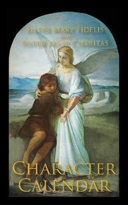 A Character Calendar(English, Paperback, Fidelis Sister Mary)