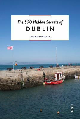 The 500 Hidden Secrets of Dublin(English, Paperback, O'Reilly Shane)