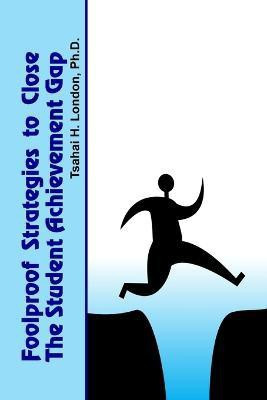Foolproof Strategies to Close The Student Achievement Gap(English, Paperback, London Tsahai Dr)