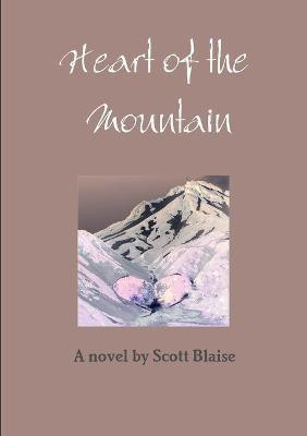 Heart of the Mountain(English, Paperback, Blaise Scott)