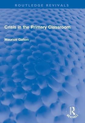 Crisis in the Primary Classroom(English, Paperback, Galton Maurice)