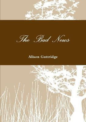 The Bad News(English, Paperback, Guttridge Alison)