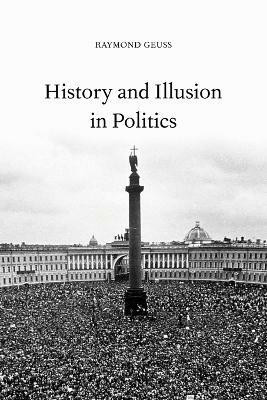 History and Illusion in Politics(English, Paperback, Geuss Raymond)