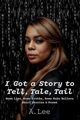 I Got a Story to Tell, Tale, Tail(English, Paperback, Lee A)