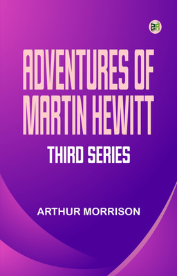 Adventures of Martin Hewitt, Third Series(Paperback, Arthur Morrison)