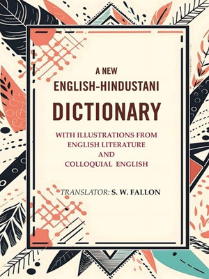 A New English-Hindustani Dictionary: with Illustrations From English Literature And Colloquial English(Paperback, Translator- S. W. Fallon)