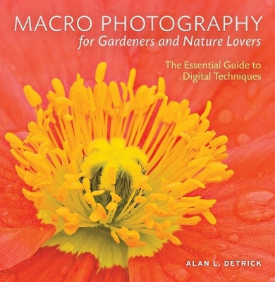 Macro Photography for Gardeners & Nature Lovers(English, Paperback, Detrick Alan L.)