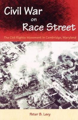 CIVIL WAR on RACE STREET: the CIVIL RIGHTS MOVEMENT in CAMBRIDGE, MARYLAND(English, Paperback, University Press of Florida)