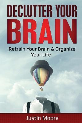 Declutter Your Brain(English, Paperback, Moore Justin)