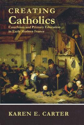 Creating Catholics(English, Electronic book text, Carter Karen E.)