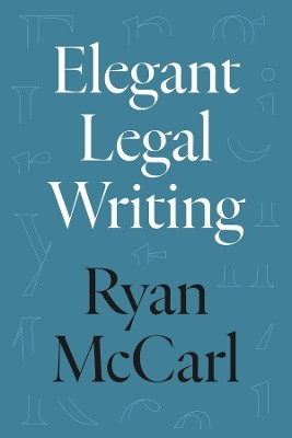 Elegant Legal Writing(English, Hardcover, McCarl Ryan)
