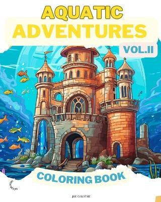 Aquatic Adventures VOL. II COLORING BOOK(English, Paperback, Blythe Joe O)