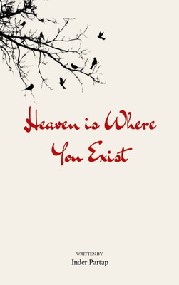 Heaven Is Where You Exist - Poems I Wrote over a Few Weekends(Paperback, Inder Partap)