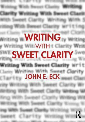 Writing with Sweet Clarity(English, Paperback, Eck John E.)