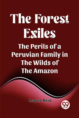 The Forest ExilesThe Perils of a Peruvian Family in the Wilds of the Amazon (Edition2023)(English, Paperback, Reid Mayne)