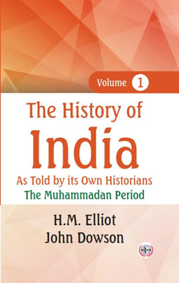 The History of India as told by its Own Historians : The Muhammadan Period (Set of 8 Volumes)(Paperback, H.M. Elliot, John Dowson)