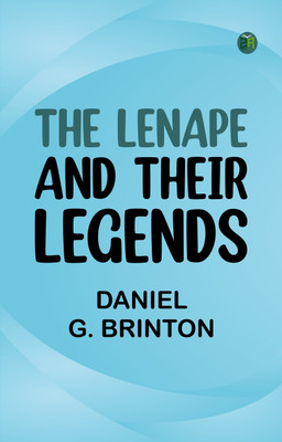 The Lenape and Their Legends(Paperback, Daniel G. Brinton)