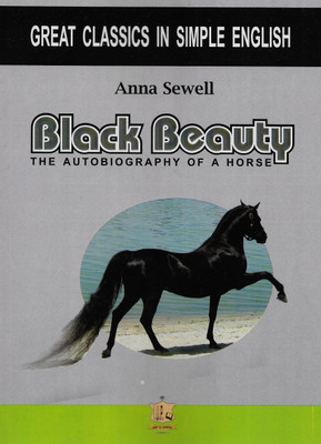 Great Classics in Simple English- Black Beauty The Autobiography of a Horse  - Black Beauty Novel(Paperback, Anna Sewell)