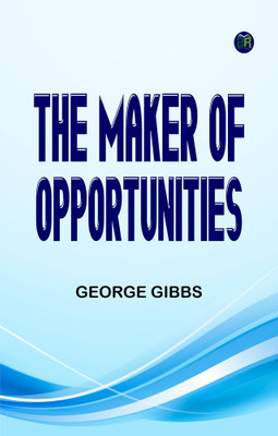 The Maker of Opportunities(Paperback, George Gibbs)