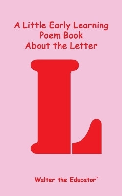 A Little Early Learning Poem Book about the Letter L(English, Paperback, Walter the Educator)