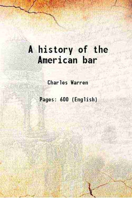 A history of the American bar 1911 [Hardcover](Hardcover, Charles Warren)